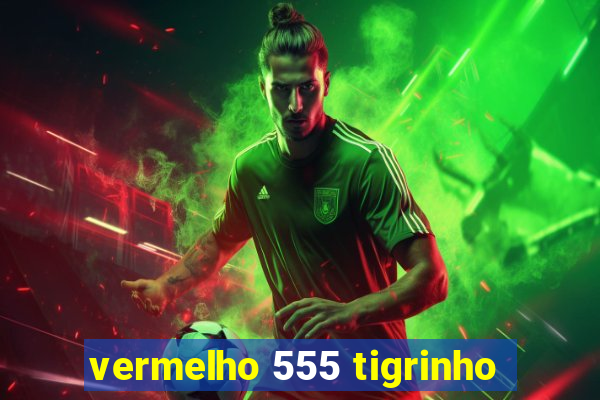 vermelho 555 tigrinho